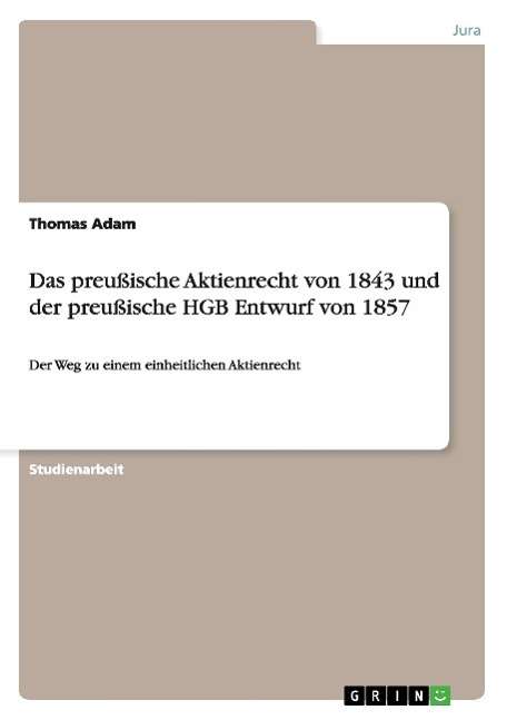 Cover for Thomas Adam · Das Preußische Aktienrecht Von 1843 Und Der Preußische Hgb Entwurf Von 1857 (Paperback Book) [German edition] (2015)