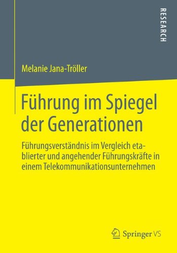 Cover for Melanie Jana-Troeller · Fuhrung Im Spiegel Der Generationen: Fuhrungsverstandnis Im Vergleich Etablierter Und Angehender Fuhrungskrafte in Einem Telekommunikationsunternehmen (Paperback Book) [2014 edition] (2014)