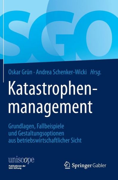 Cover for Gr  N  Oskar · Katastrophenmanagement: Grundlagen, Fallbeispiele Und Gestaltungsoptionen Aus Betriebswirtschaftlicher Sicht - Uniscope. Publikationen Der Sgo Stiftung (Inbunden Bok) [2014 edition] (2014)