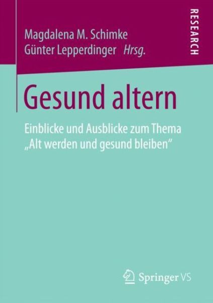Cover for Gesund Altern: Einblicke Und Ausblicke Zum Thema &quot;alt Werden Und Gesund Bleiben&quot; (Paperback Book) [1. Aufl. 2018 edition] (2017)