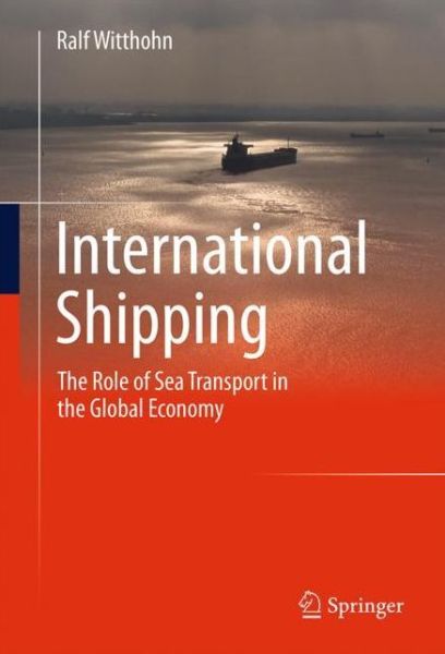 Cover for Ralf Witthohn · International Shipping: The Role of Sea Transport in the Global Economy (Hardcover Book) [1st ed. 2023 edition] (2022)