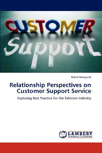 Relationship Perspectives on Customer Support Service: Exploring Best Practice for the Telecom Industry - Rahat Nawajesh - Books - LAP LAMBERT Academic Publishing - 9783659121722 - May 7, 2012