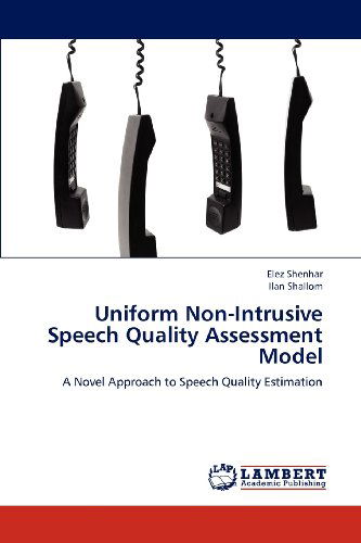 Cover for Ilan Shallom · Uniform Non-intrusive Speech Quality Assessment Model: a Novel Approach to Speech Quality Estimation (Pocketbok) (2012)