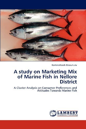 Cover for Kamakshaiah Musunuru · A Study on Marketing Mix of Marine Fish in Nellore District: a Cluster Analysis on Consumer Preferences and Attitudes Towards Marine Fish (Pocketbok) (2012)