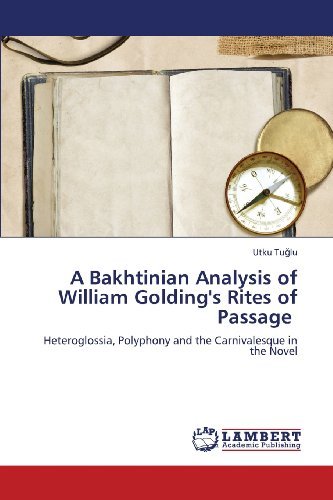 Cover for Utku Tuglu · A Bakhtinian Analysis of William Golding's Rites of Passage: Heteroglossia, Polyphony and the Carnivalesque in the Novel (Pocketbok) (2013)