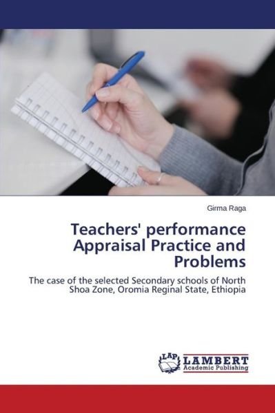 Cover for Girma Raga · Teachers' Performance Appraisal Practice and Problems: the Case of the Selected Secondary Schools of North Shoa Zone, Oromia Reginal State, Ethiopia (Taschenbuch) (2014)