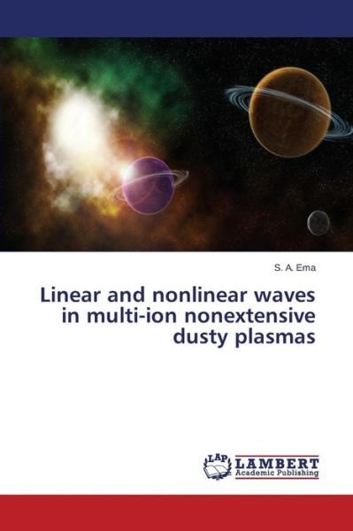 Cover for Ema S a · Linear and Nonlinear Waves in Multi-ion Nonextensive Dusty Plasmas (Paperback Bog) (2015)