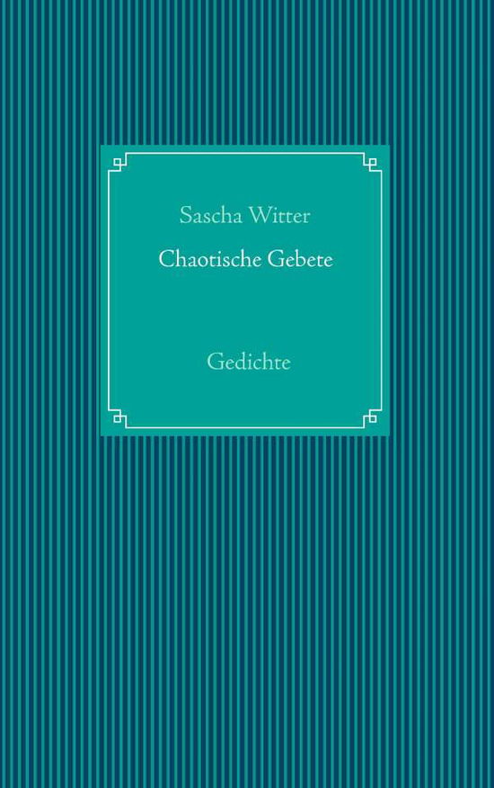 Cover for Sascha Witter · Chaotische Gebete (Paperback Book) [German edition] (2015)