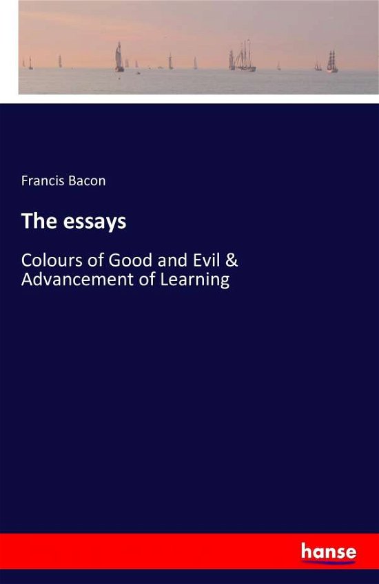 The Essays - Francis Bacon - Książki - LIGHTNING SOURCE UK LTD - 9783742869722 - 6 września 2016