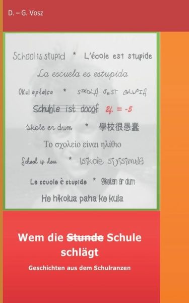 Wem die Stunde Schule schlagt: Geschichten aus dem Schulranzen - D - G Vosz - Libros - Books on Demand - 9783751948722 - 3 de junio de 2020