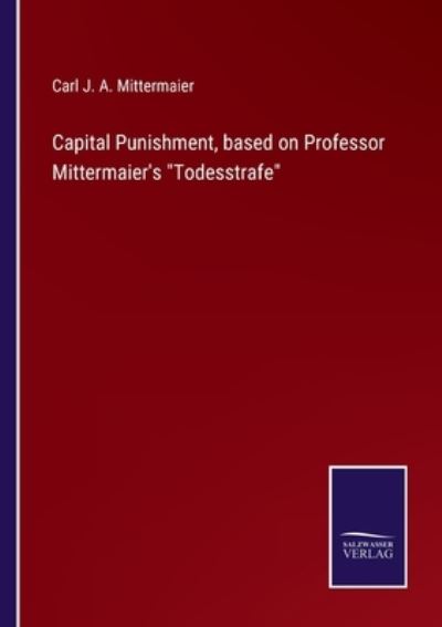 Cover for Carl J a Mittermaier · Capital Punishment, based on Professor Mittermaier's Todesstrafe (Paperback Book) (2022)