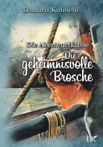Cover for Damaris Kofmehl · Die geheimisvolle Brosche: Die Abenteuerklasse Band 5 (Taschenbuch) (2021)