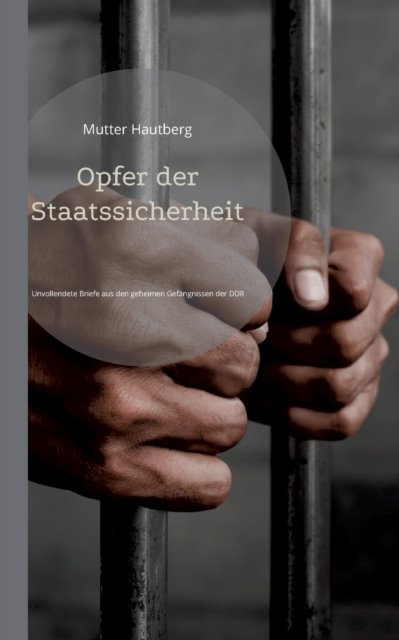 Opfer der Staatssicherheit - Mutter Hautberg - Books - Books on Demand Gmbh - 9783754314722 - March 8, 2022