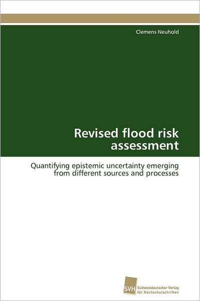 Cover for Clemens Neuhold · Revised Flood Risk Assessment: Quantifying Epistemic Uncertainty Emerging from Different Sources and Processes (Paperback Book) [German edition] (2011)
