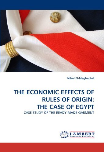 Cover for Nihal El-megharbel · The Economic Effects of Rules of Origin: the Case of Egypt: Case Study of the Ready-made Garment (Paperback Book) (2010)