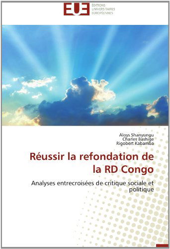 Cover for Rigobert Kabamba · Réussir La Refondation De La Rd Congo: Analyses Entrecroisées De Critique Sociale et Politique (Paperback Book) [French edition] (2018)