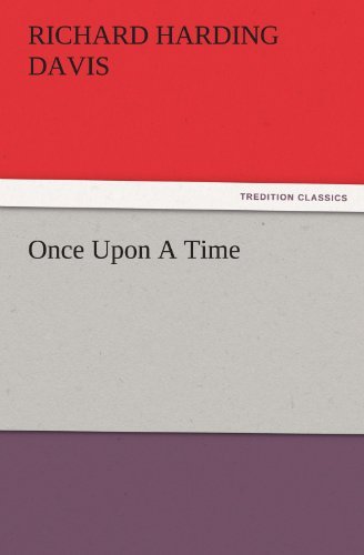 Once Upon a Time (Tredition Classics) - Richard Harding Davis - Książki - tredition - 9783842482722 - 1 grudnia 2011