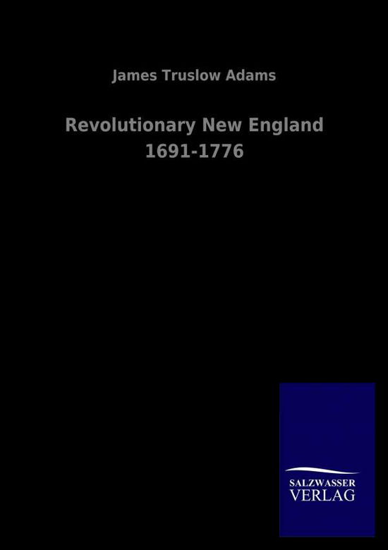 Cover for James Truslow Adams · Revolutionary New England 1691-1776 (Paperback Book) (2020)