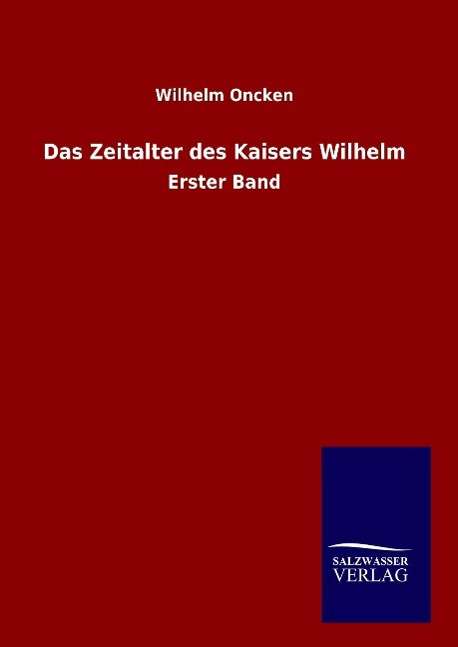 Cover for Oncken · Das Zeitalter des Kaisers Wilhel (Book) (2016)