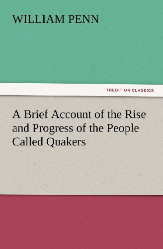 Cover for William Penn · A Brief Account of the Rise and Progress of the People Called Quakers (Tredition Classics) (Taschenbuch) (2012)