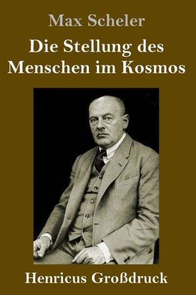 Die Stellung des Menschen im Kosmos (Grossdruck) - Max Scheler - Bücher - Henricus - 9783847825722 - 23. Februar 2019