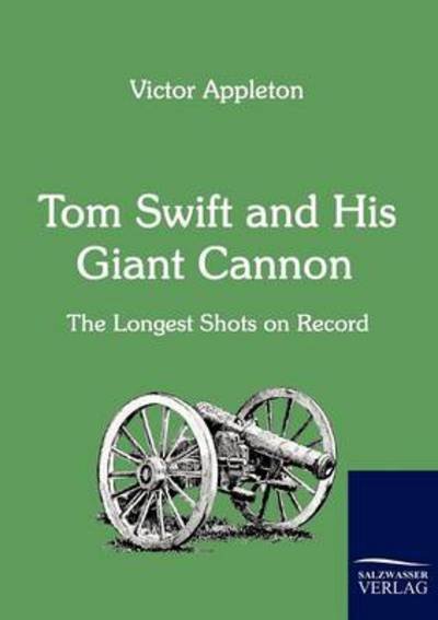 Cover for Victor Appleton · Tom Swift and His Giant Cannon: the Longest Shots on Record (Taschenbuch) (2010)