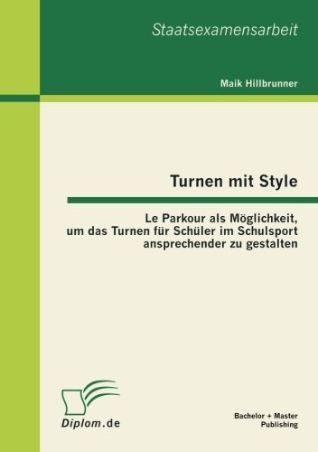 Cover for Maik Hillbrunner · Turnen Mit Style: Le Parkour Als Moglichkeit, Um Das Turnen Fur Schuler Im Schulsport Ansprechender Zu Gestalten (Paperback Book) [German edition] (2012)