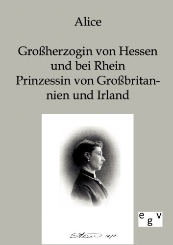 Cover for Alice · Alice - Großherzogin Von Hessen Und Bei Rhein, Prinzessin Von Großbritannien Und Irland (Pocketbok) [German edition] (2011)