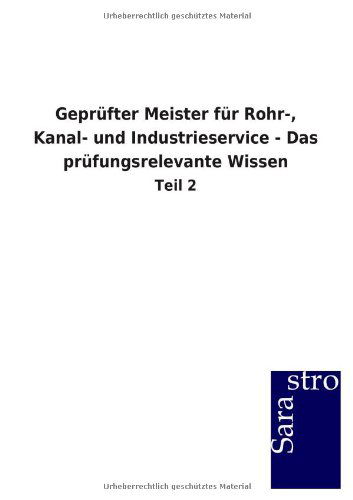 Cover for Sarastro Gmbh · Geprüfter Meister Für Rohr-, Kanal- Und Industrieservice - Das Prüfungsrelevante Wissen (Taschenbuch) [German edition] (2013)