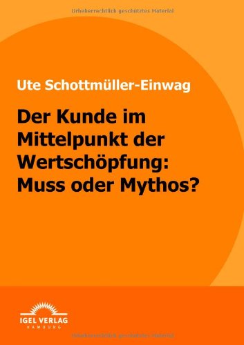 Cover for Ute Schottmüller-einwag · Der Kunde Im Mittelpunkt Der Wertschöpfung: Muss Oder Mythos? (Paperback Book) [German edition] (2009)