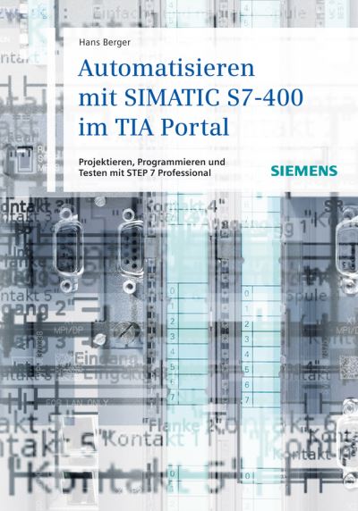 Cover for Berger, Hans (Nur) · Automatisieren mit SIMATIC S7-400 im TIA Portal: Projektieren, Programmieren und Testen mit STEP 7 Professional (Hardcover Book) (2013)