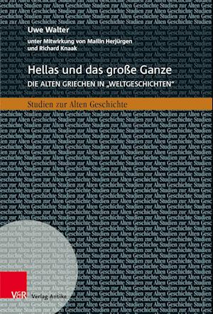 Cover for Uwe Walter · Hellas und das große Ganze: Die alten Griechen in »Weltgeschichten« zwischen Geschichtswissenschaft, Buchverlagen und historischer Bildung (Hardcover Book) (2023)