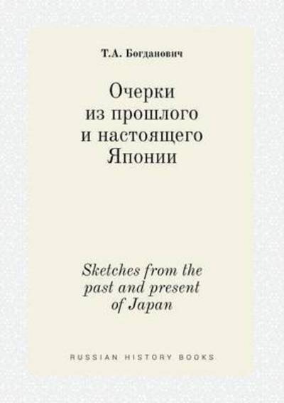 Cover for T a Bogdanovich · Sketches from the Past and Present of Japan (Paperback Book) (2015)