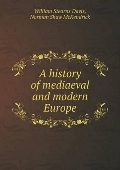 Cover for William Stearns Davis · A History of Mediaeval and Modern Europe (Paperback Book) (2015)