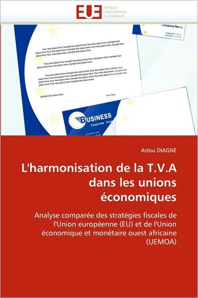 Cover for Astou Diagne · L'harmonisation De La T.v.a Dans Les Unions Économiques: Analyse Comparée Des Stratégies Fiscales De L'union Européenne (Eu) et De L'union Économique ... Ouest Africaine (Uemoa) (French Edition) (Paperback Book) [French edition] (2018)