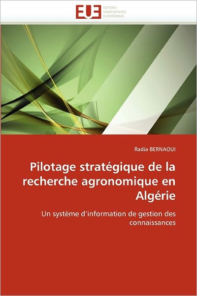 Cover for Radia Bernaoui · Pilotage Stratégique De La Recherche Agronomique en Algérie: Un Système D'information De Gestion Des Connaissances (Paperback Book) [German edition] (2018)