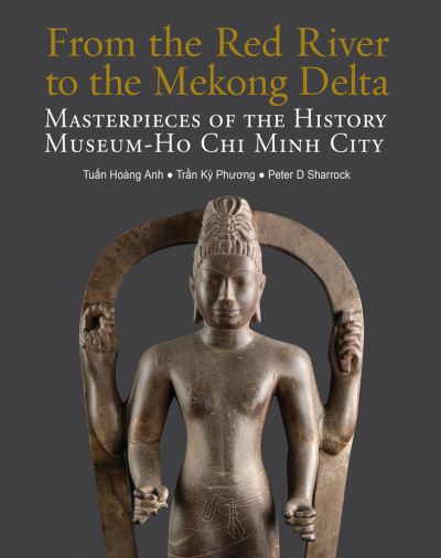 Cover for ?Tuan Hoang Anh · From the Red River to the Mekong Delta: Masterpieces of the History Museum - Ho Chi Minh City (Hardcover Book) (2025)