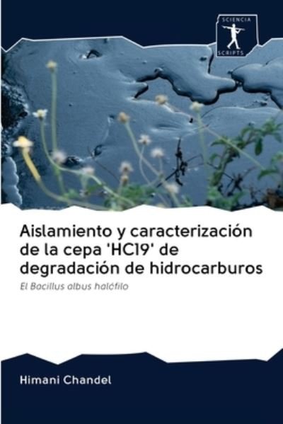 Cover for Himani Chandel · Aislamiento y caracterizacion de la cepa 'HC19' de degradacion de hidrocarburos (Pocketbok) (2020)