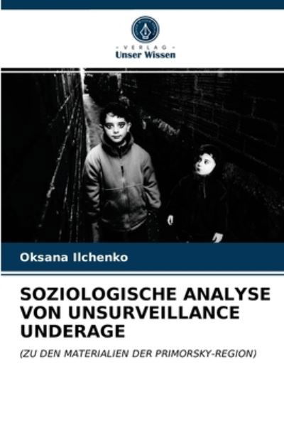 Cover for Oksana Ilchenko · Soziologische Analyse Von Unsurveillance Underage (Paperback Book) (2021)