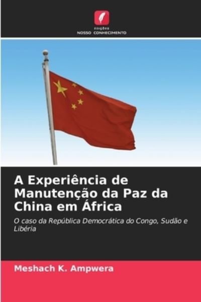 Cover for Meshach K Ampwera · A Experiencia de Manutencao da Paz da China em Africa (Paperback Book) (2021)