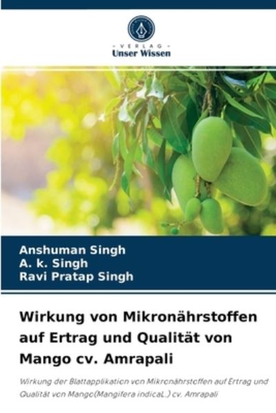 Cover for Anshuman Singh · Wirkung von Mikronahrstoffen auf Ertrag und Qualitat von Mango cv. Amrapali (Paperback Book) (2021)