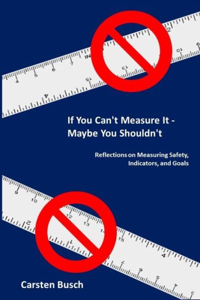 Cover for Carsten Busch · If You Can?t Measure It? Maybe You Shouldn?t (Paperback Book) (2019)