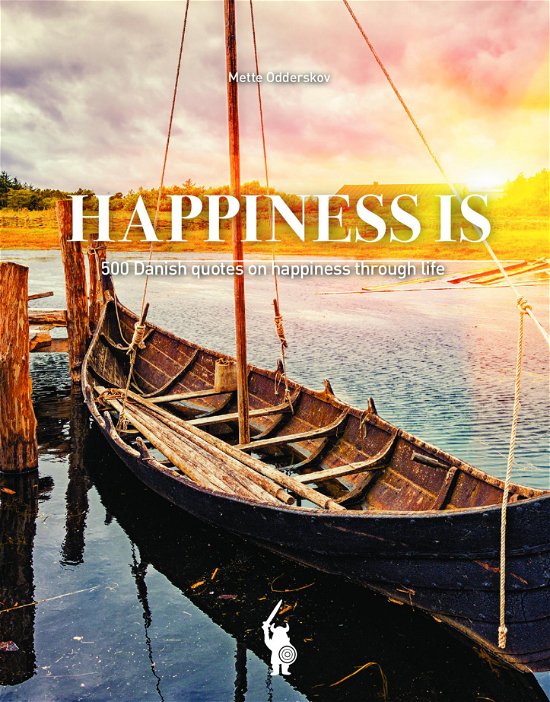 Happiness Is - 500 Danish quotes on happiness through life - Mette Kruse Odderskov - Kirjat - Saxo Publish - 9788740970722 - keskiviikko 11. tammikuuta 2023