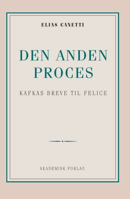 Den anden proces: Kafkas breve til Felice - Elias Canetti - Bøger - Akademisk Forlag - 9788750052722 - 1. marts 2019