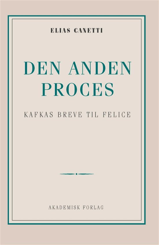 Den anden proces: Kafkas breve til Felice - Elias Canetti - Bücher - Akademisk Forlag - 9788750052722 - 1. März 2019