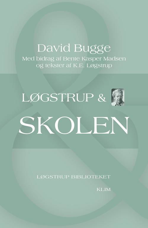Løgstrup Biblioteket: Løgstrup & skolen - David Bugge med bidrag af Bente Kasper Madsen og tekster af K.E. Løgstrup - Livros - Klim - 9788771293722 - 15 de maio de 2014