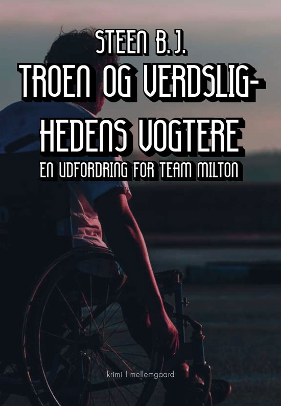 Cover for Steen B.J. · En udfordring for Team Milton: Troen og verdslighedens vogtere (Hæftet bog) [1. udgave] (2024)