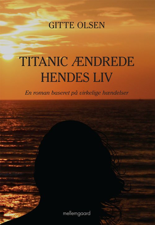 Cover for Gitte Olsen · Titanic ændrede hendes liv (Sewn Spine Book) [1st edition] (2012)