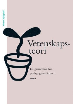 Cover for Kirsten Hyldgaard · Vetenskapsteori - En grundbok för pedagogiska ämnen (Bog) (2008)