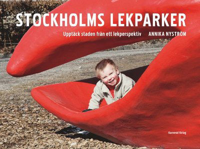 Cover for Annika Nyström · Stockholms lekparker : upptäck staden från ett lekperspektiv (Bound Book) (2011)